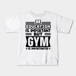 Education is important, but gym is importanter Kids T-Shirt